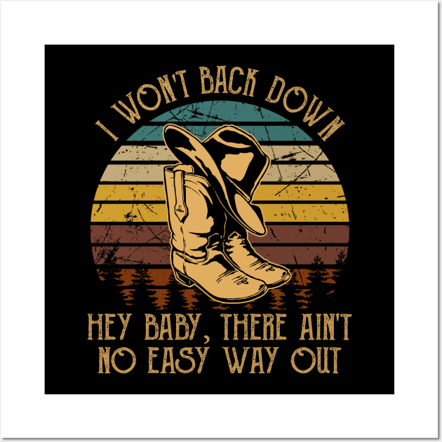 I Won't Back Down Hey Baby, There Ain't No Easy Way Out Cowboy Hat & Boot Wall Art by Creative feather